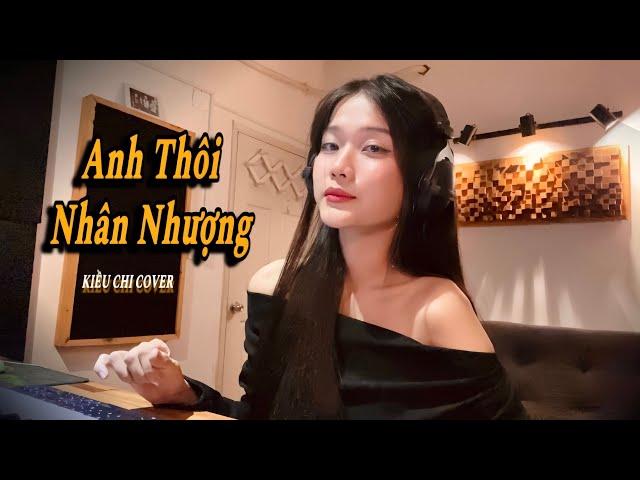 ANH THÔI NHÂN NHƯỢNG - AN CLOCK (KIỀU CHI COVER)