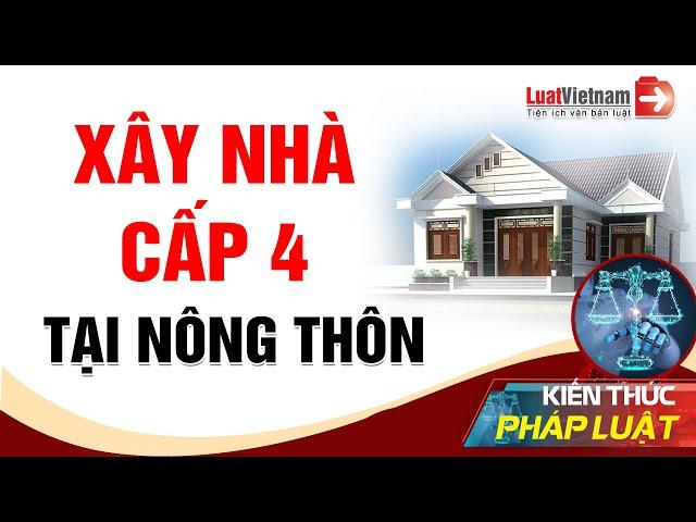 Xây Nhà Cấp 4 Ở Nông Thôn Những Quy Định Cần Biết | LuatVietnam