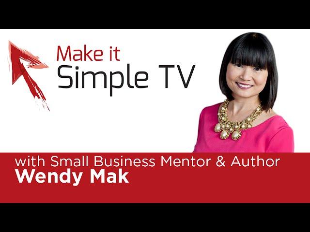 Episode #29 Make It Simple TV: Wendy Mak - Small Business Mentor & Author