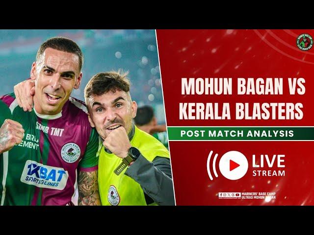 Mohun Bagan vs Kerala Blasters| Post-Match Analysis | Indian Super League | Mariners' Base Camp