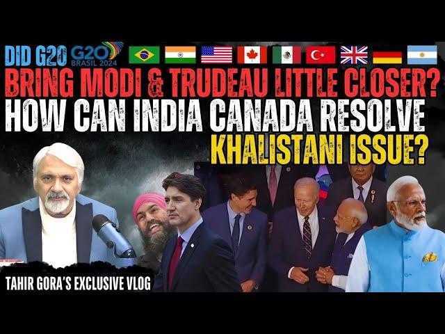 Did G20 bring Modi & Trudeau little closer? How can India Canada resolve Khalistani issue?Tahir Gora