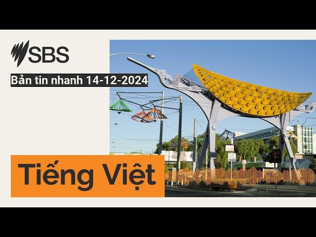 Bản tin nhanh 14-12-2024 | SBS Vietnamese - SBS Việt ngữ