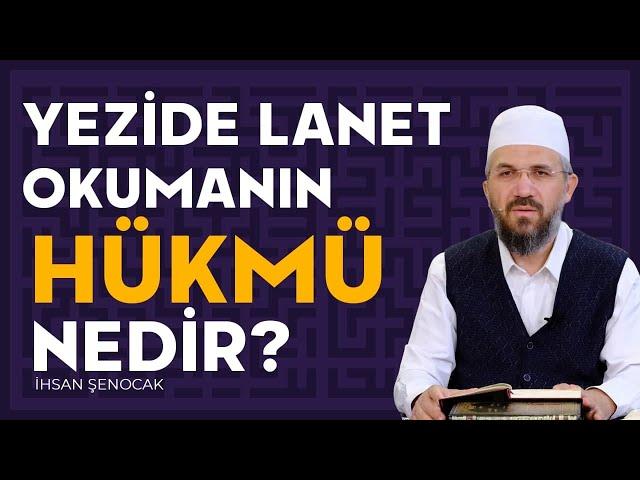 Yezide Lanet Okumanın Hükmü Nedir? | İhsan Şenocak