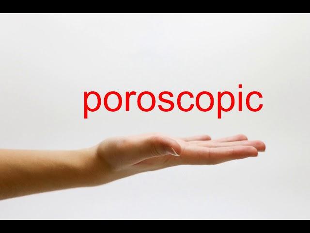 How to Pronounce poroscopic - American English