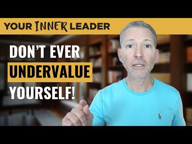 Why You Undervalue Yourself and How to Stop!