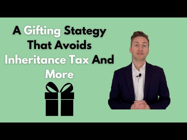 A Gifting Strategy That Avoids Inheritance Tax And More