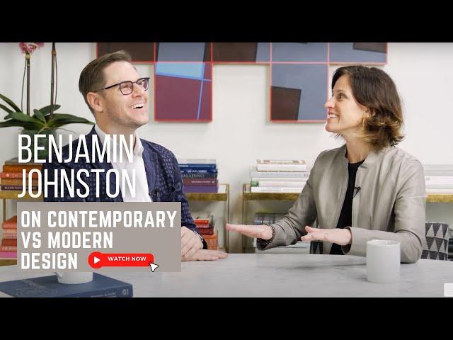 Benjamin Johnston on Contemporary vs. Modern Design - Is There a Difference?