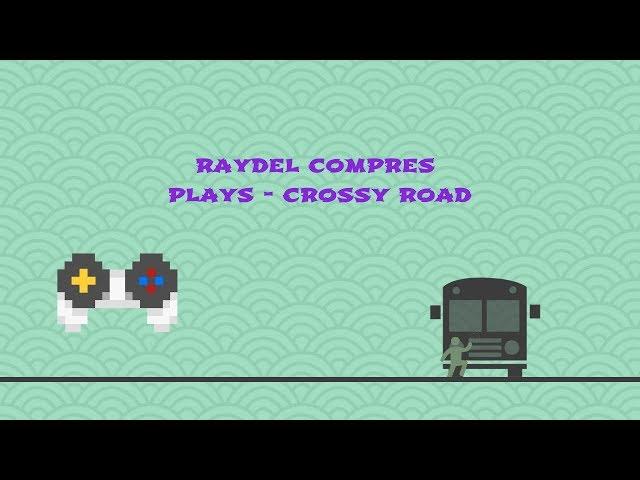 Raydel Compres Plays - Crossy Road