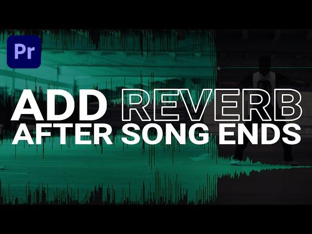 End a Song with REVERB | Premiere Pro