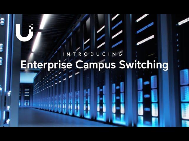 Introducing: UniFi Enterprise Campus Switching