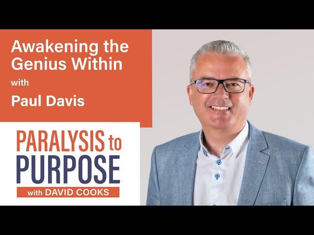 Awakening The Genius Within with Paul Davis | Paralysis to Purpose Podcast S04E07