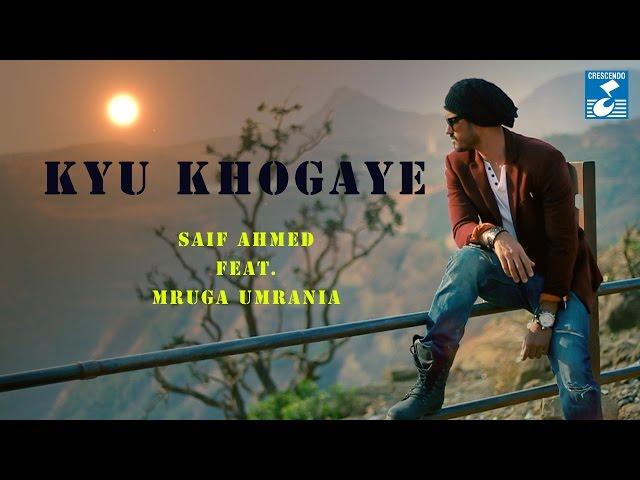 KYU KHOGAYE - FULL VIDEO || SAIF AHMED || MRUGA UMRANIA || CRESCENDO MUSIC