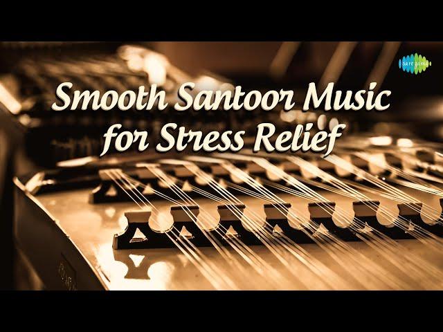 Smooth Santoor Music for Stress Relief | Pt. Sivakumar Sharma | Indian Classical Instrumental Music