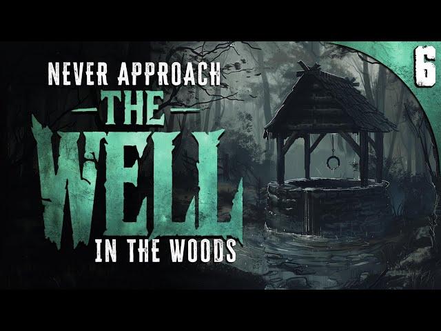 DO NOT APPROACH THE WELL IN THE WOODS - 6 TRUE Scary Stories of the Unexplained