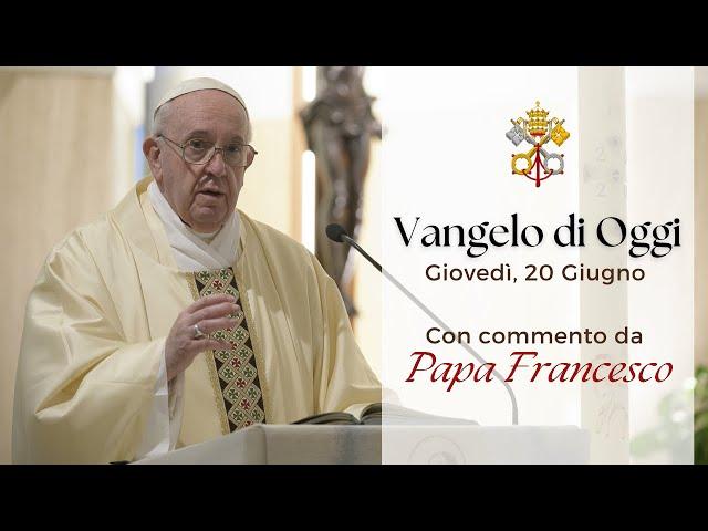 VANGELO DI OGGI - Giovedì 20 Giugno 2024 con commento da Papa Francesco