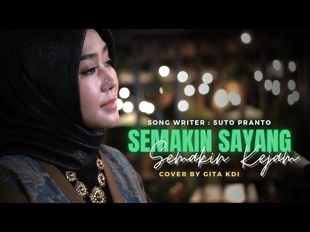 SEMAKIN SAYANG SEMAKIN KEJAM - COVER BY GITA KDI