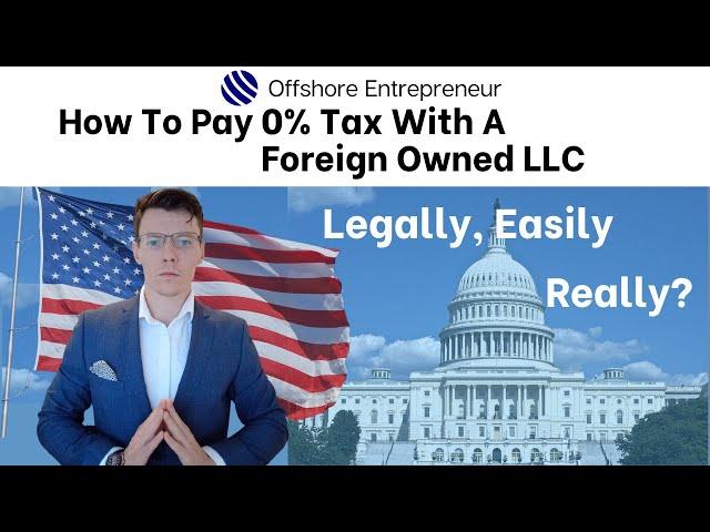 How Foreign Owners Of A US Based LLC Can Pay 0% Tax.