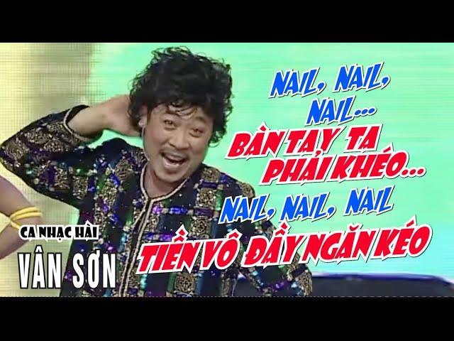 VAN SON  Ca Nhạc Hài  | NAIL...  NAIL...   NAIL... | Vân Sơn