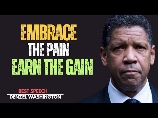 "Embrace the Pain, Earn the Gain" Denzel Washington Motivational speech