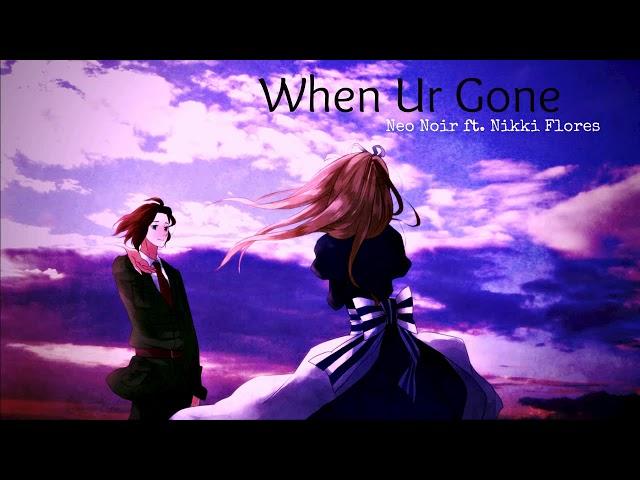 Neo Noir ft. Nikki Flores- When Ur Gone