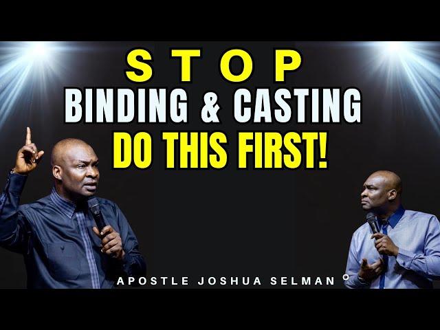 STOP BINDING AND CASTING-DO THIS FIRST! APOSTLE JOSHUA SELMAN