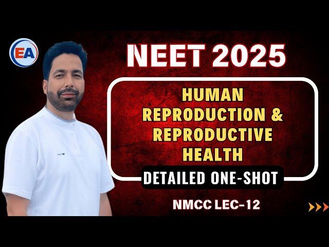 Human Reproduction & Reproductive Health || NMCC || NEET-2025 || ZOOLOGY ||  Lec-12 || Nisar Sir