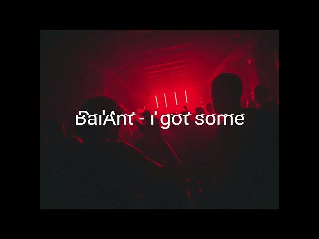 BalAnt - I Got Some