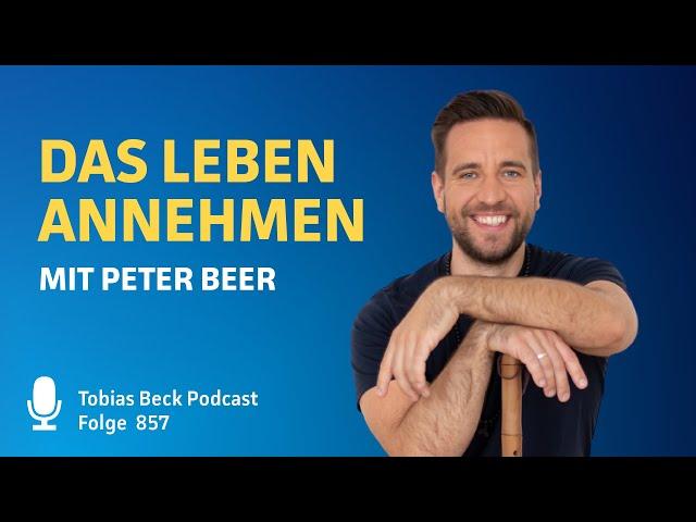 #857 Das Leben annehmen | Peter Beer