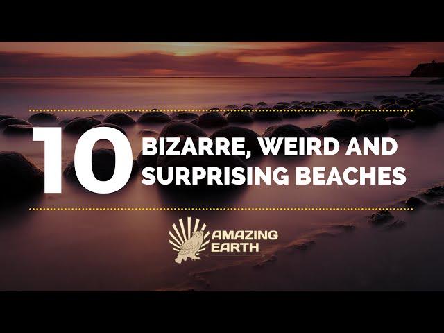 The 10 Most Bizarre, Weird and Surprising Beaches on Earth | Amazing Earth