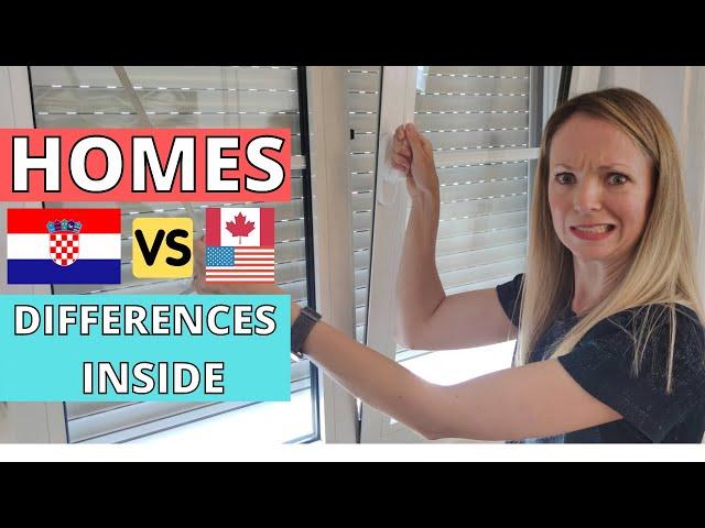 DIFFERENCES inside the home - CROATIA vs. CANADA & USA