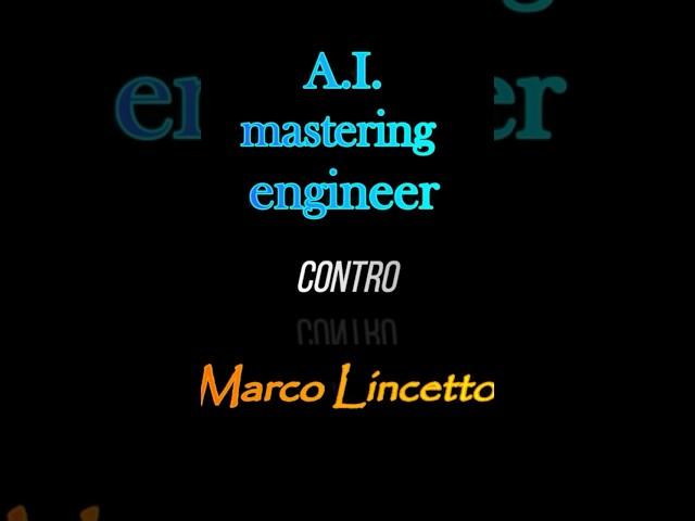 A.I. mastering engineer contro Marco Lincetto