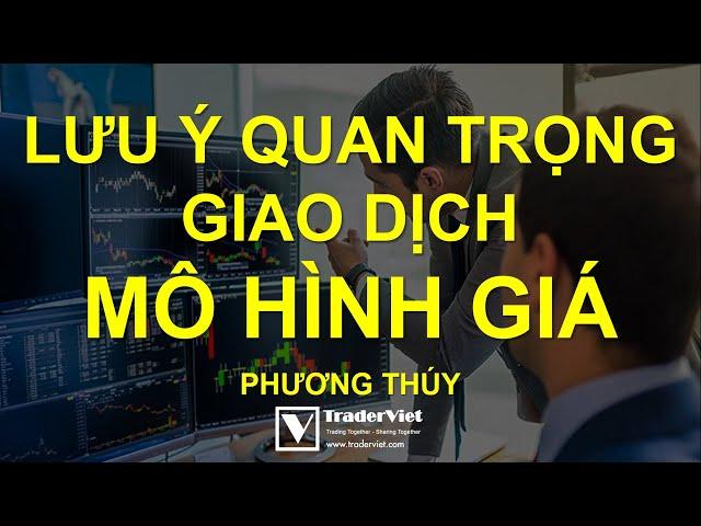 Mô Hình Giá Và Những Lưu Ý Quan Trọng Khi Giao Dịch Mô Hình Giá