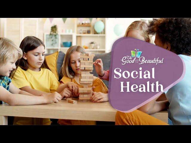 Social Health | Health and the Human Mind | The Good and the Beautiful