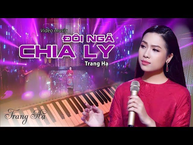 Đôi Ngã Chia Ly - Trang Hạ | Official 4K MV