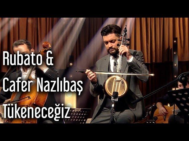 Rubato & Cafer Nazlıbaş - Tükeneceğiz