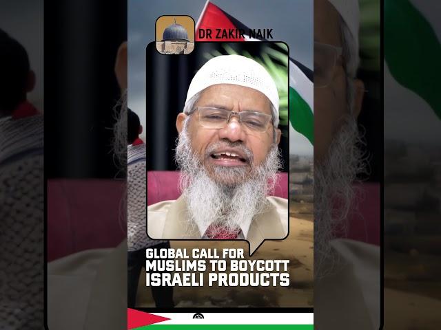 Global Call for Muslims to Boycott Israeli Products - Dr Zakir Naik