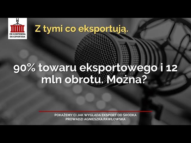 90% towaru eksportowego i 12 mln obrotu. Można?