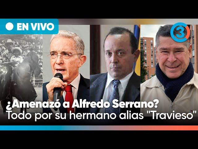 URGENTE Uribe Vélez responde por su hermano alias "Travieso" ¿AM3N4ZA de MU3RTE a Alfredo Serrano?