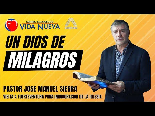 Un Dios de Milagros - Pastor José Manuel Sierra - Inauguración Fuerteventura - Pastor Alberto Ares