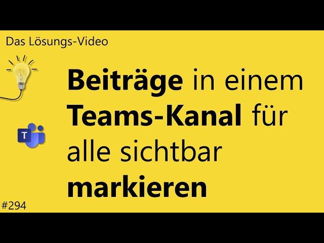 Das #Lösungsvideo 294: Beiträge in einem Teams-Kanal für alle sichtbar markieren