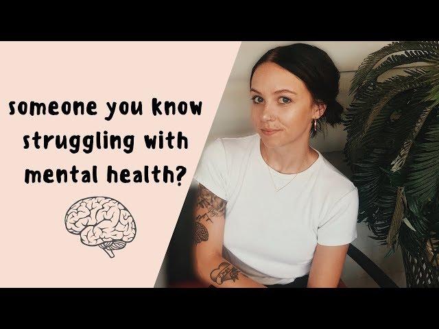 how to help someone struggling with mental illness - 7 TIPS