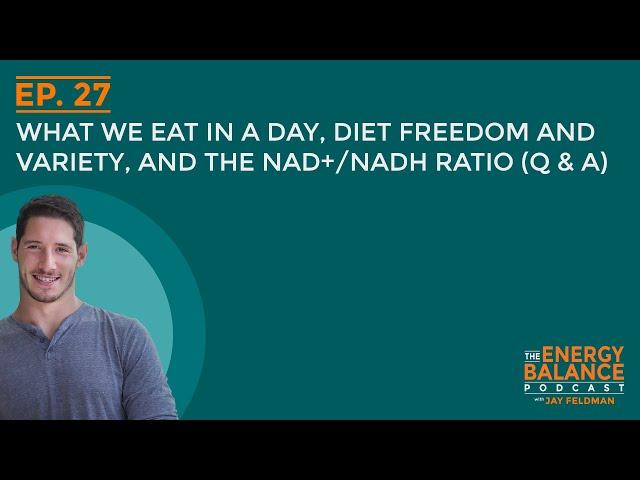 Ep. 27: What We Eat in a Day, Diet Freedom and Variety, and the NAD+/NADH Ratio (Q & A)