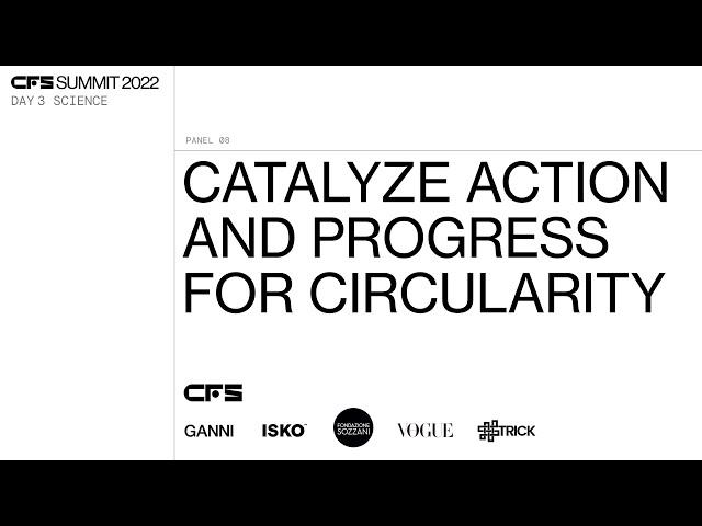 CFS22 DAY3 - CATALYZE ACTION AND PROGRESS FOR CIRCULARITY