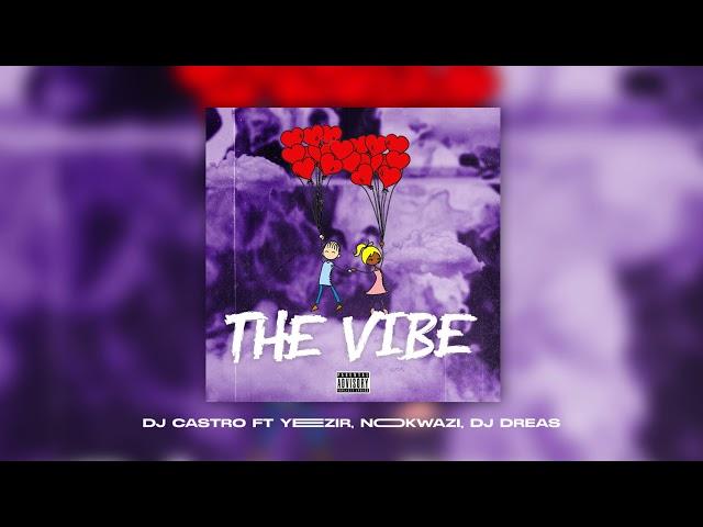 Dj Castro feat. Yeezir, Nokwazi & Dj Dreas - The Vibe (Official Audio)