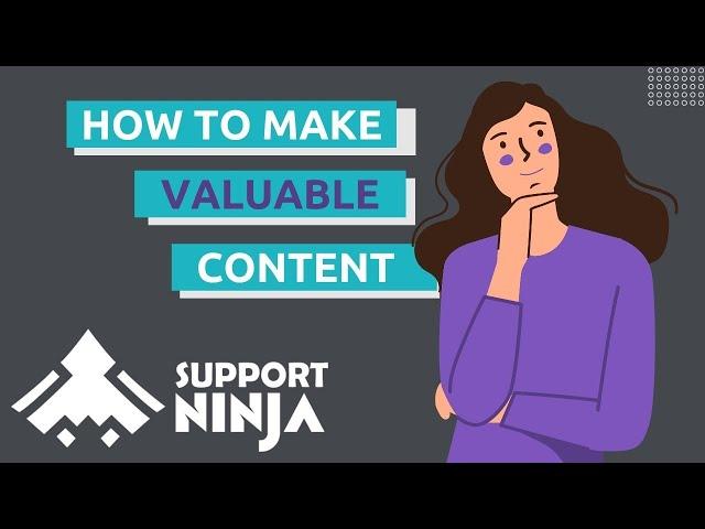 The Best Ways to Make Valuable Content for Your Customers | SupportNinja