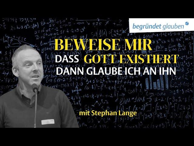 "Beweise mir, dass Gott existiert, dann glaube ich an ihn" - Stephan Lange | Begründet glauben 2022