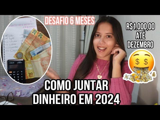 COMO JUNTAR DINHEIRO EM 2024 | DESAFIO DE 6 MESES