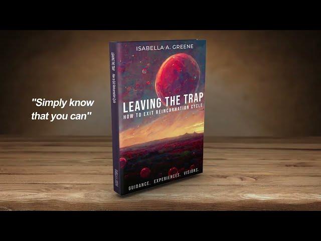 LEAVING THE TRAP: How to Exit Reincarnation Cycle, a Book by Isabella A. Greene