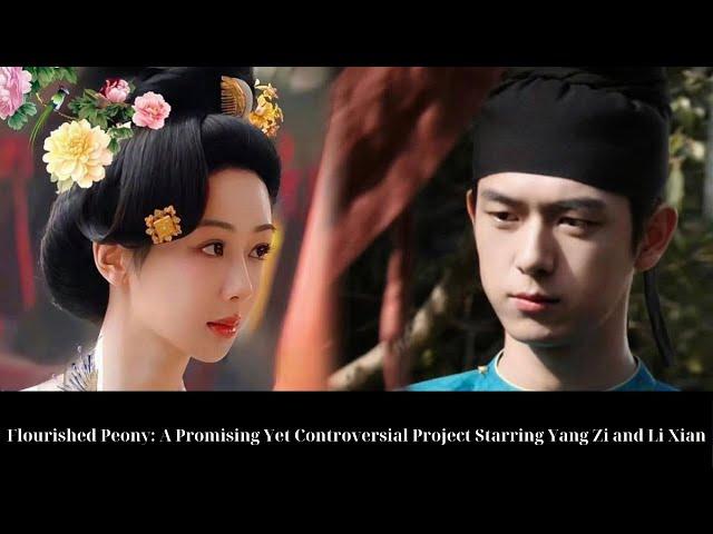 Flourished Peony: A Promising Yet Controversial Project Starring Yang Zi and Li Xian