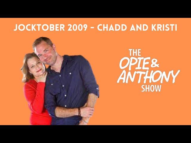 Opie & Anthony - Jocktober: Chadd and Kristi (10/19/2009)